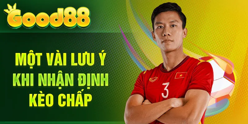 Một vài lưu ý khi nhận định kèo chấp