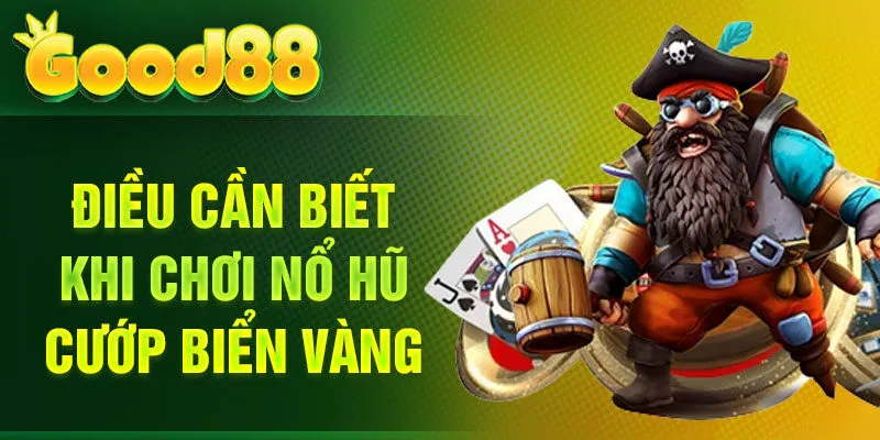 Điều cần biết khi chơi nổ hũ Cướp Biển Vàng