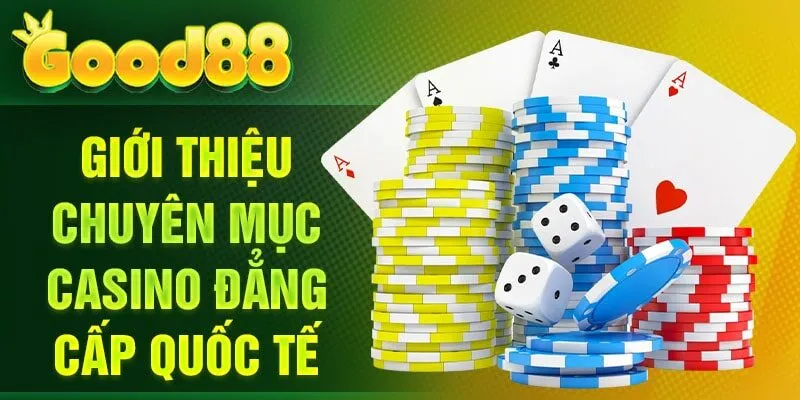 Giới thiệu chuyên mục casino đẳng cấp quốc tế