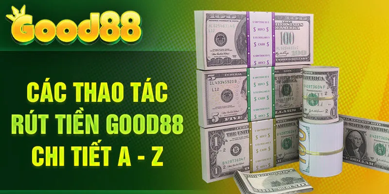 Các thao tác rút tiền Good88 chi tiết a - z
